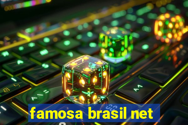 famosa brasil net